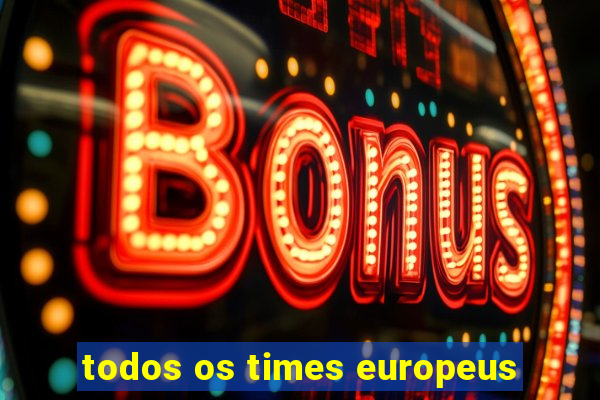 todos os times europeus